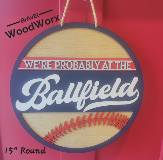 Artisan-Crafted Wood Sign: 'We're Probably at the Ballfield